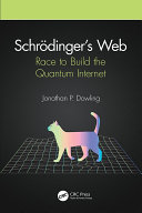 Schrödinger's web : race to build the quantum Internet /