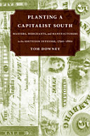 Planting a capitalist South masters, merchants, and manufacturers in the southern interior, 1790-1860 /