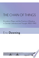 The Chain of Things : Divinatory Magic and the Practice of Reading in German Literature and Thought, 1850–1940 /