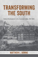 Transforming the South : federal development in the Tennessee Valley, 1915-1960 /
