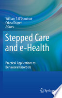 Stepped Care and e-Health Practical Applications to Behavioral Disorders /