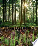 Wild foresting practising nature's wisdom /