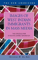 Images of West Indian immigrants in mass media the struggle for a positive ethnic reputation /