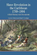 Slave revolution in the Caribbean, 1789-1804 : a brief history with documents /