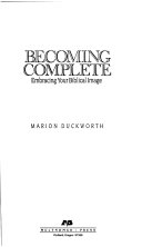 Becoming complete : embracing your biblical image /