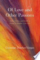 Of love and other passions : elites, politics, and family in Bogot�a, Colombia, 1778-1870 /