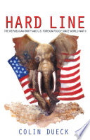 Hard line the Republican Party and U.S. foreign policy since World War II /
