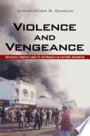Violence and vengeance : religious conflict and its aftermath in eastern Indonesia  /