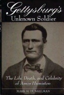 Gettysburg's unknown soldier the life, death, and celebrity of Amos Humiston /