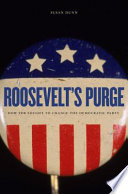 Roosevelt's purge how FDR fought to change the Democratic Party /