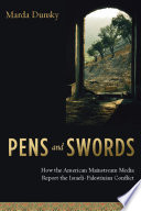 Pens and swords how the American mainstream media report the Israeli-Palestinian conflict /