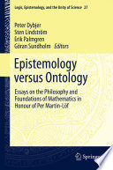 Epistemology versus Ontology Essays on the Philosophy and Foundations of Mathematics in Honour of Per Martin-Lf /