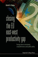 Closing the EU East-West productivity gap foreign direct investment, competitiveness, and public policy /