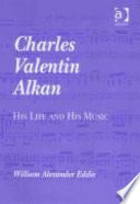 Charles Valentin Alkan his life and his music /