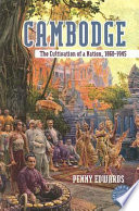 Cambodge the cultivation of a nation, 1860-1945 /