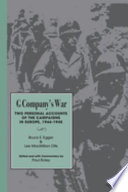 G Company's war two personal accounts of the campaigns in Europe, 1944-1945 /