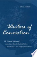 Writers of conviction the personal politics of Zona Gale, Dorothy Canfield Fisher, Rose Wilder Lane, and Josephine Herbst /