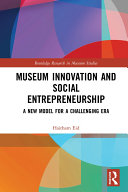 Museum innovation and social entrepreneurship : a new model for a challenging era /