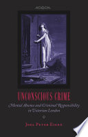 Unconscious crime mental absence and criminal responsibility in Victorian London /