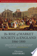 The rise of market society in England, 1066-1800 /