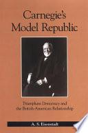 Carnegie's model republic Triumphant democracy and the British-American relationship /