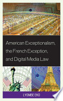 American exceptionalism, the French exception, and digital media law