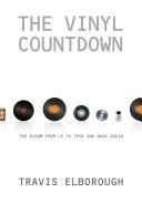 The vinyl countdown the album from vinyl to iPod and back again /