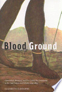 Blood ground colonialism, missions, and the contest for Christianity in the Cape Colony and Britain, 1799-1853 /