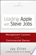 Leading Apple with Steve Jobs management lessons from a controversial genius /