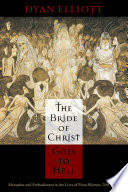 The bride of Christ goes to hell metaphor and embodiment in the lives of pious women, 200-1500 /