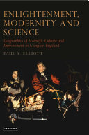 Enlightenment, modernity and science geographies of scientific culture and improvement in Georgian England /