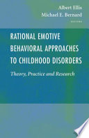 Rational Emotive Behavioral Approaches to Childhood Disorders Theory, Practice and Research /