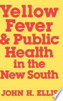 Yellow fever & public health in the New South /