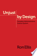 Unjust by design Canada's administrative justice system /