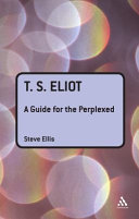 T. S. Eliot a guide for the perplexed /