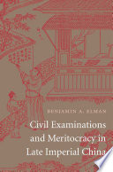 Civil examinations and meritocracy in late Imperial China /