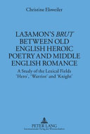 Lazamon's Brut between Old English heroic poetry and Middle English romance a study of the lexical fields "hero," "warrior" and "knight" /