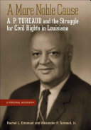 A more noble cause A.P. Tureaud and the struggle for civil rights in Louisiana : a personal biography /