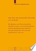 Der Text des koptischen Psalters aus al-Mudil ein Beitrag zur Textgeschichte der Septuaginta und zur Textkritik koptischer Bibelhandschriften, mit der kritischen Neuausgabe des Papyrus 37 der British Library London (U) und des Papyrus 39 der Leipziger Universitätsbibliothek (2013) /
