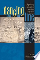 Dancing out of line ballrooms, ballets, and mobility in Victorian fiction and culture /