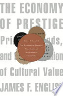 The economy of prestige prizes, awards, and the circulation of cultural value /