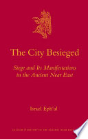 The city besieged siege and its manifestations in the ancient Near East /