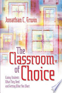 The classroom of choice giving students what they need and getting what you want /