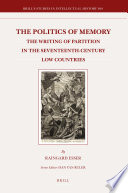 The politics of memory the writing of partition in the seventeenth-century Low Countries /