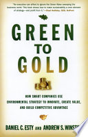 Green to gold how smart companies use environmental strategy to innovate, create value, and build competitive advantage /