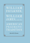 William Faulkner, William James, and the American pragmatic tradition