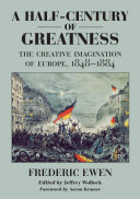 A half-century of greatness the creative imagination of Europe, 1848-1884 /