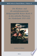 Die Kirchen- und die antireformatorische Religionspolitik Kaiser Karls V. in den siebzehn Provinzen der Niederlande, 1515-1555