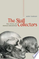The skull collectors race, science, and America's unburied dead /