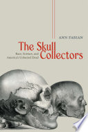 The skull collectors race, science, and America's unburied dead /